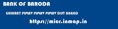 BANK OF BARODA  GUJARAT PIPLAV PIPLAV PIPLAV DIST ANAND  micr code